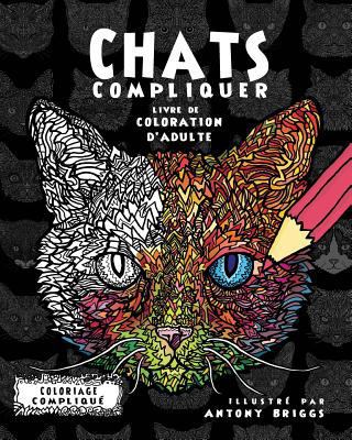 Chats Compliquer- Livre de coloration d'adulte [French] 1911302272 Book Cover