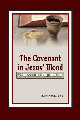 The Covenant in Jesus' Blood: Your Secure Found... 1484826450 Book Cover