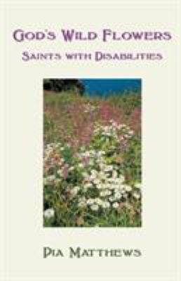 God's Wild Flowers: Saints with Disabilities 0852448813 Book Cover