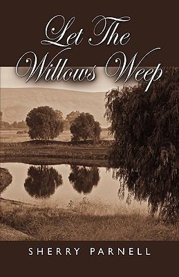 Let the Willows Weep 1609102959 Book Cover