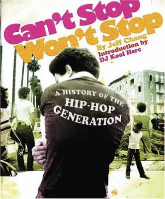 Can't Stop Won't Stop : A History of the Hip Ho... 031230143X Book Cover