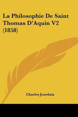 La Philosophie De Saint Thomas D'Aquin V2 (1858) [French] 1160136726 Book Cover