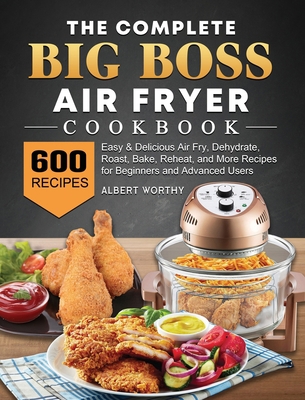 The Complete Big Boss Air Fryer Cookbook: 600 E... 180244811X Book Cover