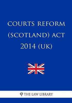 Courts Reform (Scotland) Act 2014 (UK) 1717248322 Book Cover