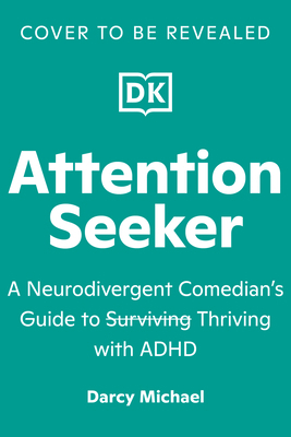 Attention Seeker: A Neurodivergent Comedian's G... B0GZ6T1K6S Book Cover