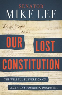 Our Lost Constitution: The Willful Subversion o... 159184777X Book Cover