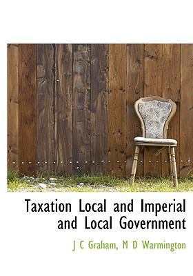 Taxation Local and Imperial and Local Government 1117284549 Book Cover