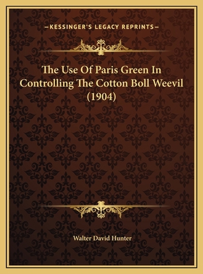 The Use Of Paris Green In Controlling The Cotto... 1169465366 Book Cover