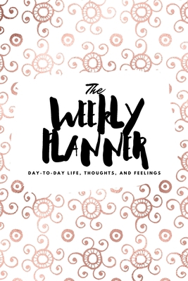 The Weekly Planner: Day-To-Day Life, Thoughts, ... 1222236214 Book Cover