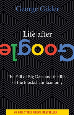 Life After Google: The Fall of Big Data and the... 168451293X Book Cover