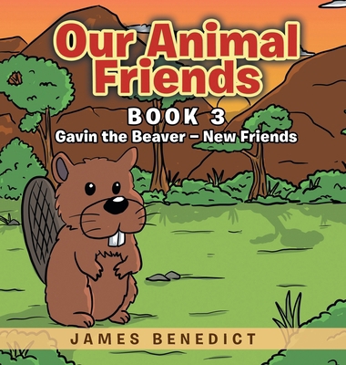 Our Animal Friends: Gavin the Beaver - New Friends            Book Cover