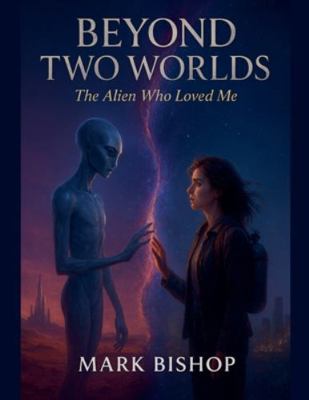Beyond Two Worlds: The Alien Who Loved Me B0G528D6R2 Book Cover