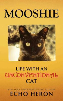 MOOSHIE: LIFE WITH AN UNCONVENTIONAL CAT 1938439848 Book Cover