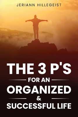 The 3 P's for an Organized & Successful Life 1984962892 Book Cover