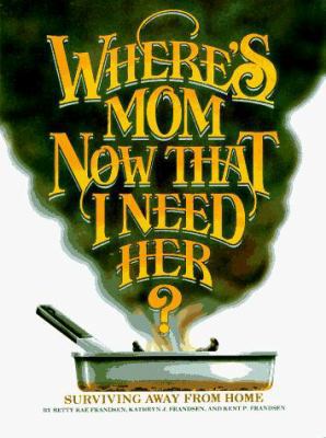 Where's Mom Now That I Need Her?: Surviving Awa... 0961539003 Book Cover