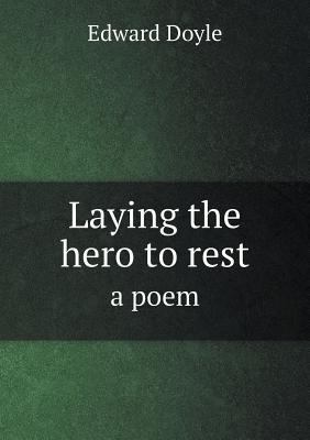 Laying the hero to rest a poem 5518895488 Book Cover