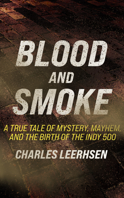 Blood and Smoke: A True Tale of Mystery, Mayhem... 1713501813 Book Cover