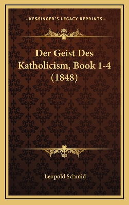 Der Geist Des Katholicism, Book 1-4 (1848) [German] 1169139876 Book Cover