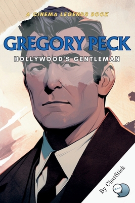 Gregory Peck: Hollywood's Gentleman: The Life a... B0CVXL8J3F Book Cover