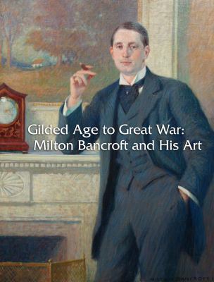 Paperback Gilded Age to Great War : Milton Bancroft and His Art Book
