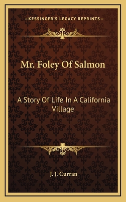 Mr. Foley Of Salmon: A Story Of Life In A Calif... 1163660027 Book Cover