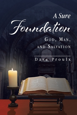 A Sure Foundation: God, Man, And Salvation B0B9HYT8Q5 Book Cover