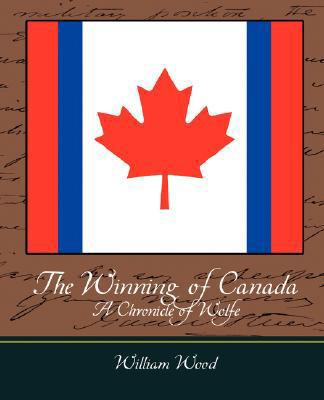 The Winning of Canada a Chronicle of Wolfe 1604249080 Book Cover