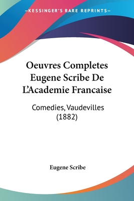 Oeuvres Completes Eugene Scribe De L'Academie F... [French] 1161010742 Book Cover