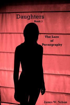 Daughters Book 3: The Lure of Pornography 1500543128 Book Cover
