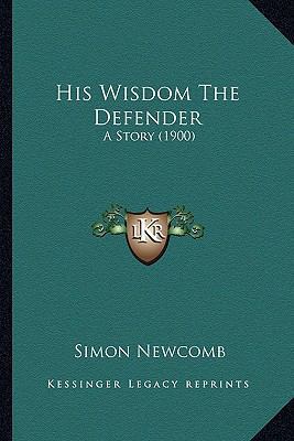 His Wisdom The Defender: A Story (1900) 116394789X Book Cover