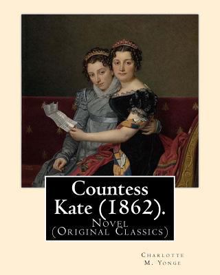 Countess Kate (1862). By: Charlotte M. Yonge: N... 154511319X Book Cover
