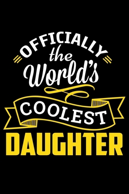 Officially The World's Coolest DAUGHTER: Funny Lined Journal Notebook For DAUGHTER. Cute Valentines Day Journal Notebook For DAUGHTER. Valentine Day ... Valentine Journal Notebook To Write In