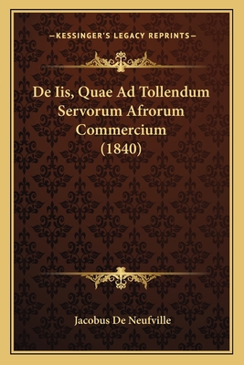 De Iis, Quae Ad Tollendum Servorum Afrorum Comm... [Latin] 1167495659 Book Cover