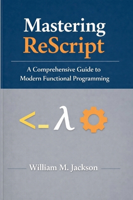 Mastering ReScript: A Comprehensive Guide to Mo... B0GXK1LPXM Book Cover