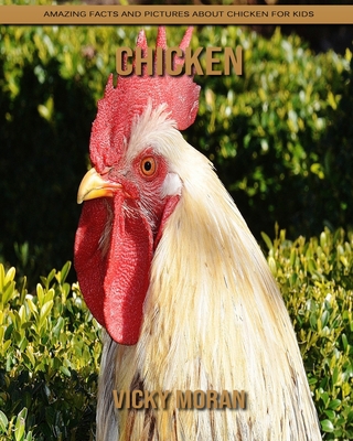 Chicken: Amazing Facts and Pictures about Chicken for Kids