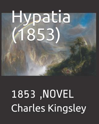 Hypatia (1853): 1853, Novel 1090115903 Book Cover