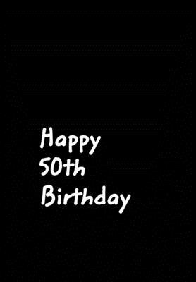 Happy 50th Birthday: Black Gag Birthday Noteboo... 0464364620 Book Cover