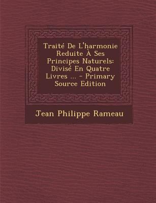 Traite de L'Harmonie Reduite a Ses Principes Na... [French] 1294841920 Book Cover