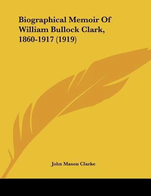 Biographical Memoir Of William Bullock Clark, 1... 1120163617 Book Cover