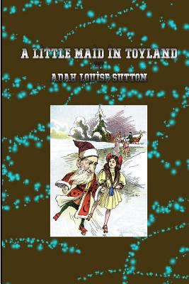 A Little Maid in Toyland 1533246785 Book Cover