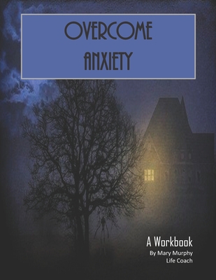 Overcome Anxiety - A Workbook: Help Manage Anxi... 1695411005 Book Cover