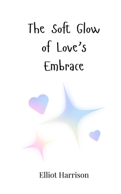 The Soft Glow of Love's Embrace 369081846X Book Cover