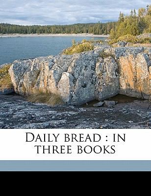 Daily Bread: In Three Books 1177693399 Book Cover