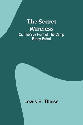 The Secret Wireless; Or, The Spy Hunt of the Ca... 9357929355 Book Cover