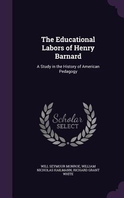 The Educational Labors of Henry Barnard: A Stud... 135498188X Book Cover