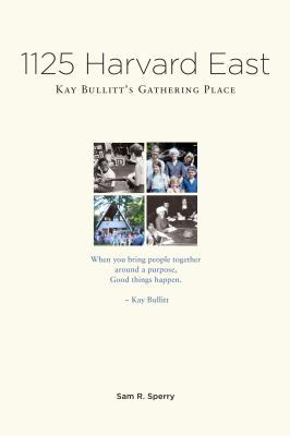 1125 Harvard East : Kay Bullitt's Gathering Place