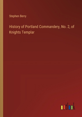 History of Portland Commandery, No. 2, of Knigh... 3385409330 Book Cover