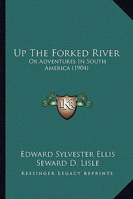 Up The Forked River: Or Adventures In South Ame... 1164128035 Book Cover