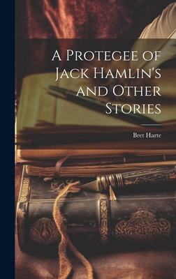 A Protegee of Jack Hamlin's and Other Stories 1019777028 Book Cover