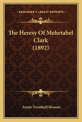 The Heresy Of Mehetabel Clark (1892) 1163886009 Book Cover